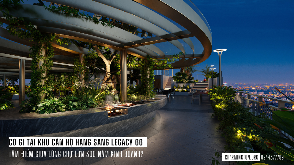 Những tinh túy Legacy 66, Khu căn hộ cao cấp giữa lòng đô thị 300 năm tuổi Những tinh túy Legacy 66, Khu căn hộ cao cấp giữa lòng đô thị 300 năm tuổi