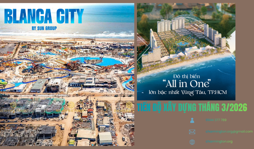 Tiến độ xây dựng Blanca City Vũng Tàu tháng 3/2026 mới nhất