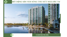 Tại sao những bất động sản ven sông luôn có sức hút với Nhà đầu tư?