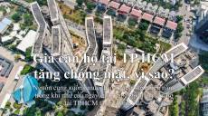 Tại sao giá căn hộ TPHCM tăng chóng mặt