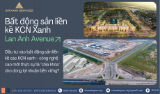 Tiềm năng khu bất động sản liền kề khu công nghiệp xanh