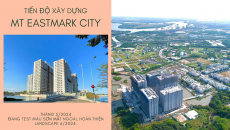 Cập nhật tiến độ xây dựng khu căn hộ MT Eastmark City tháng 5/2024 