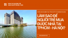 Những điều người trẻ cần làm để có nhà tại TPHCM hay Hà Nội