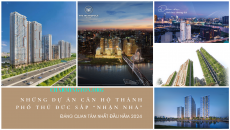 Những dự án căn hộ Nhận nhà 2024 cho khách hàng quan tâm an cư tại Thành Phố Thủ Đức