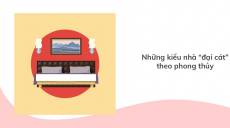 Những kiểu nhà ở “đại cát” trong phong thủy