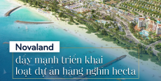 Novaland đẩy mạnh phát triển các đại dự án hơn 1000 hecta