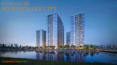Những đánh giá về dự án MT Eastmark City