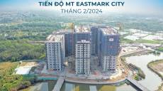 Tiến độ xây dựng dự án MT Eastmark City tháng 2/2024 cập nhật mới nhất