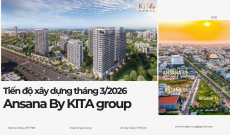 Tiến độ xây dựng Ansana by Kita mới nhất tháng 3/2026